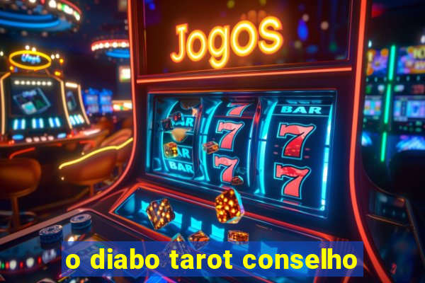 o diabo tarot conselho